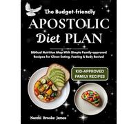 The Budget-friendly Apostolic Diet Plan: Biblical Nutrition Map With Simple Family-approved Recipes for Clean Eating & Body Revival