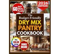 The Budget-Friendly Dry Mix Pantry Cookbook: Easy, Affordable Homemade Blends for Quick, Delicious Meals. Baking and Snacks | Save Time & Money, Cut ... and Make Cozy Family Dinners in Minutes.