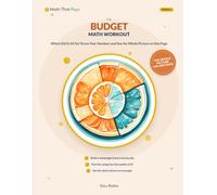 The Budget Math Workout: Where Did It All Go? - Know Your Numbers, Own Your Choices, and See the Whole Money Picture on One Page, in Plain Arithmetic: 6