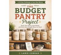 The Budget Pantry Project: Stock Your Pantry, Save Money, and Ditch Store-Bought Mixes for Good
