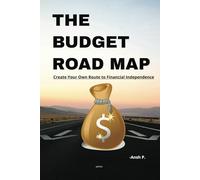 THE BUDGET ROAD MAP: Create Your Own Route to Financial Independence