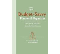 The Budget-Savvy Planner & Organizer: Expense Tracker Book for Smart Money Management, Monthly Budgeting Journal to Track Bills, Savings, Debt and Take Control of Your Finances
