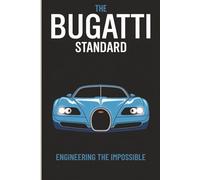 The Bugatti Standard: Engineering the Impossible