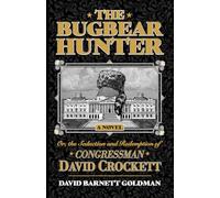 The Bugbear Hunter: Or, the Seduction and Redemption of Congressman David Crockett