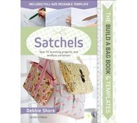 The Build a Bag Book: Satchels: Sew 15 Stunning Projects and Endless