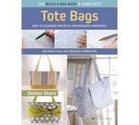 The Build a Bag Book: Tote Bags (paperback edition): Sew 15 Stunning Projects and Endless Variations