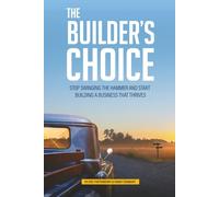 The Builder’s Choice: Stop Swinging the Hammer and Start Building a Business That Thrives