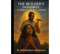 The Builder’s Goodbye - A Daughter’s Light