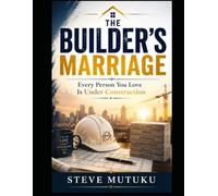 THE BUILDER’S MARRIAGE: Every Person You Love Is Under Construction