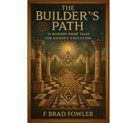 The Builder’s Path: 33 Masonic Short Talks for Masonic Education