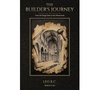 The Builder's Journey: From the Rough Stone to the Masterwork