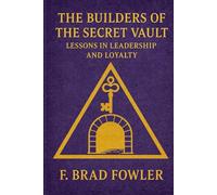 The Builders of the Secret Vault: Lessons in Leadership and Loyalty: 2