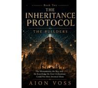 The Builders: The Monuments, the Sky, and the Knowledge the First Civilizations Could Not Have Invented Alone: 2