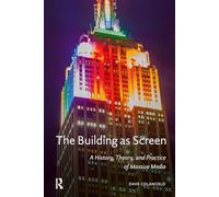 The Building as Screen: A History, Theory, and Practice of Massive Media