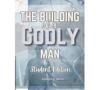 The Building of a Godly Man: Student Edition