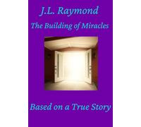 The Building of Miracles: Based on a True Story