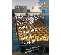 The Building of Two Wheelers Battery Power Pack: Cylindrical Cell Pack Assembly Process