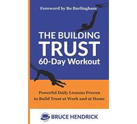 The Building Trust 60-Day Workout: Powerful Daily Lessons Proven to Build Trust