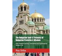 The Bulgarian Soul: A Treasury of Bulgarian Proverbs & Wisdom: 200 Timeless Sayings Translated and Explained for Modern Life