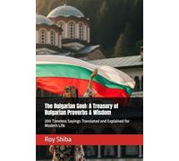 The Bulgarian Soul: A Treasury of Bulgarian Proverbs & Wisdom: 200 Timeless Sayings Translated and Explained for Modern Life