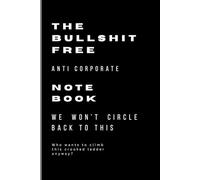 The Bull*hit Free, Anti-Corporate Notebook: Funny Office & Work Journal - 120 Lined Pages (6×9): Tired of toxic positivity, fake team spirit, and ... space to vent, scribble, and quietly lose