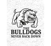 The Bulldogs. Never Back Down - Composition Notebook Edition: Blank Lined Journal - Great Gift for Birthdays, School Spirit or a Diary