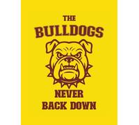 The Bulldogs. Never Back Down - Notebook Edition Maroon on Gold: 8.5 x 11 Blank Lined Journal- Funny Saying Sarcastic Work Gag Gift for Office Coworkers, Employees, Adults, Boss