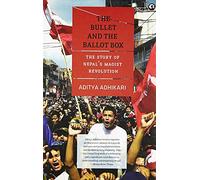 The Bullet and the Ballot Box: The Story of Nepal's Maoist Revolution