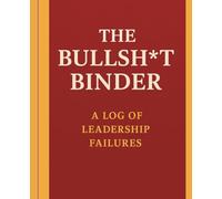 The Bullsh*t Binder: A Log of Leadership Failure