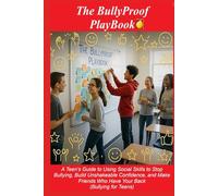 The Bullyproof Playbook: A Teen’s Guide to Using Social Skills to Stop Bullying, Build Unshakeable Confidence, and Make Friends Who Have Your Back (Bullying for Teens)