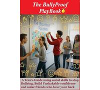 The Bullyproof Playbook: A Teen’s Guide to Using Social Skills to Stop Bullying, Build Unshakeable Confidence, and Make Friends Who Have Your Back (Bullying for Teens)