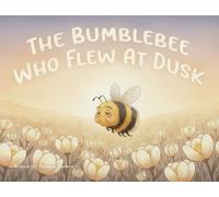 The Bumblebee Who Flew at Dusk