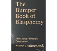 The Bumper Book of Blasphemy: An Atheist's Fireside Companion