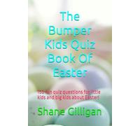The Bumper Kids Quiz Book Of Easter: 150 fun quiz questions for little kids and big kids about Easter!