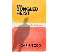 The Bungled Heist: A Short Story