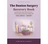 The Bunion Surgery Recovery Book: A 12-W oot Surgery Recovery Log with Daily Elevation, Swelling & Walking Milestone Tracking - All the Way to Slipper Day, Large Print