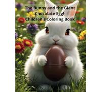 The Bunny and the Giant Chocolate Egg! Children's Coloring Book.