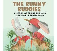 The Bunny Buddies : A Story of Friendship and Sharing in Bunny Land: Books for Toddlers That Teach Them Values and Skills | Baby Books With Simple Stories