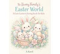The Bunny Family’s Easter World: A Cute Easter Coloring Book for Kids Ages 3-6
