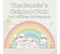 The Bunny`s Rainbow Path: Bold and Easy Designs of Bunnies and Rainbows