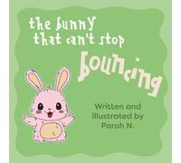 The Bunny That Can’t Stop Bouncing: A Heartwarming Children’s Story About Friendship and Being Yourself