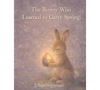 The Bunny Who Learned to Carry Spring