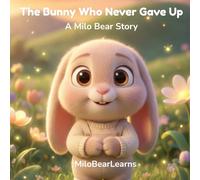The Bunny Who Never Gave Up: A Story About Perseverance for Little Ones