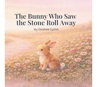 The Bunny Who Saw The Stone Roll Away