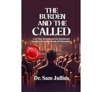 The Burden And The Called: A 52-Day Devotional for burdened Leaders from the Book of Nehemiah