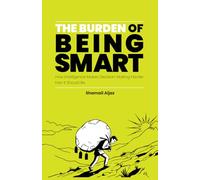 The Burden of Being Smart: How Intelligence Makes Decision-Making Harder Than It Should Be