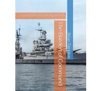 The Burden of Command: The true story of Captain Charles B. McVay III, commander of the USS Indianapolis during World War II