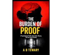 THE BURDEN OF PROOF: A Psychological Thriller About Guilt, Memory, and the Lie of Certainty
