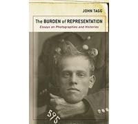 The Burden of Representation: Essays on Photographies and Histories