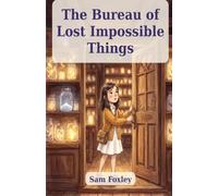 The Bureau of Lost Impossible Things. Book 1